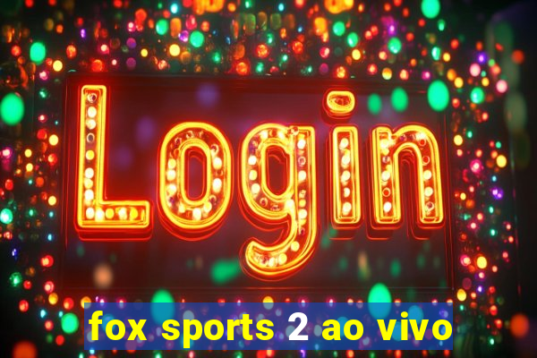 fox sports 2 ao vivo